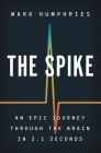 The Spike: An Epic Journey Through the Brain in 2.1 Seconds Cover Image