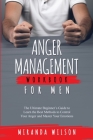 Anger Management Workbook for Men: The Ultimate Beginner's Guide to Learn the Best Methods to Control Your Anger and Master Your Emotions By Miranda Wilson Cover Image