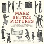 Make Better Pictures: Truth, Opinions, and Practical Advice Cover Image