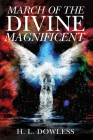 March of the Divine Magnificent By H. L. Dowless Cover Image