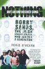 Nothing But an Unfinished Song: The Life and Times of Bobby Sands Cover Image