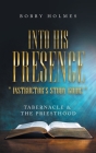 Into His Presence Instructor's Study Guide: Tabernacle & the Priesthood By Bobby Holmes Cover Image