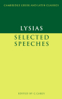 Lysias: Selected Speeches (Cambridge Greek and Latin Classics) By Lysias, Christopher Carey (Editor) Cover Image