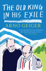 The Old King in His Exile By Arno Geiger, Stefan Tobler (Translator) Cover Image