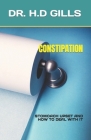 Constipation: Stomoach Upset and How to Deal with It By H. D. Gills Cover Image
