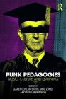 Punk Pedagogies: Music, Culture and Learning By Gareth Smith (Editor), Mike Dines (Editor), Tom Parkinson (Editor) Cover Image
