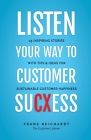 Listen Your Way To Customer SuCXess: 25 Inspiring Stories With Tips & Ideas For Sustainable Customer Happiness Cover Image