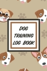 Dog Training Log Book: For Pet Owners - Gently Good Behavior - Raising and Teaching New Puppy By Patricia Larson Cover Image