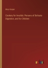 Cookery for Invalids: Persons of Delicate Digestion, and for Children Cover Image