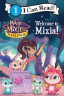 Magic Mixies: Welcome to Mixia! (I Can Read Level 1) By Mickey Domenici Cover Image