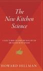 The New Kitchen Science: A Guide to Know the Hows and Whys for Fun and Success in the Kitchen By Howard Hillman Cover Image