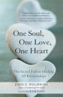 One Soul, One Love, One Heart: The Sacred Path to Healing All Relationships By John E. Welshons, Ram Dass (Foreword by) Cover Image
