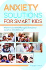 Anxiety Solutions for Smart Kids: A Parent's Guide to Managing Stress and Anxiety in Gifted Children By James Bishop Cover Image