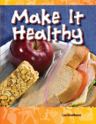 Make It Healthy (Science: Informational Text) By Lisa Greathouse Cover Image