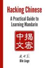 Hacking Chinese: A Practical Guide to Learning Mandarin Cover Image