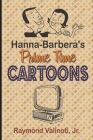 Hanna Barbera's Prime Time Cartoons By Jr. Valinoti, Raymond Cover Image