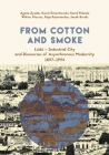 From Cotton and Smoke: Lódź - Industrial City and Discourses of Asynchronous Modernity, 1897-1994 By Agata Zysiak, Kamil Śmiechowski, Kamil Piskala Cover Image