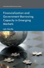 Financialization and Government Borrowing Capacity in Emerging Markets (International Political Economy) By I. Hardie Cover Image