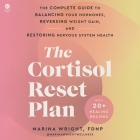 The Cortisol Reset Plan: The Complete Guide to Balancing Your Hormones, Reversing Weight Gain, and Restoring Nervous System Health By Marina Wright, Catherine Bailey (Read by) Cover Image