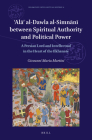 'Alā' Al-Dawla Al-Simnānī Between Spiritual Authority and Political Power: A Persian Lord and Intellectual in the Heart of the Ilkhanat (Islamicate Intellectual History #4) By Giovanni Maria Martini Cover Image