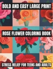 Bold And Easy Large Print Flower Coloring Book: Stress Relief For Teens, Adults, Seniors, And Beginners Featuring 100 Simple and Big Designs (Flowers By Ethan Park Cover Image