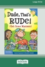 Dude, That's Rude!: (Get Some Manners) [Standard Large Print 16 Pt Edition] By Pamela Espeland, Elizabeth Verdick Cover Image