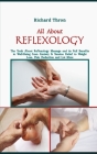 All About Reflexology: The Truth About Reflexology Massage and its Full Benefits to Well-Being from Anxiety & Tension Relief to Weight Loss, Cover Image