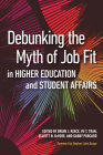 Debunking the Myth of Job Fit in Higher Education and Student Affairs By Brian J. Reece (Editor), Vu T. Tran (Editor), Elliott N. DeVore (Editor) Cover Image