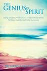The Genius of Spirit: Using Dreams, Meditation & Self-Awareness to Stop Insanity and Help Humanity By Marina Quattrocchi Cover Image