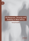 Oil Revenues, Security and Stability in West Africa By Vandy Kanyako Cover Image