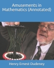 Amusements in Mathematics (Annotated) By Henry Ernest Dudeney Cover Image