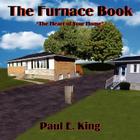The Furnace Book: The Heart of Your Home By Paul E. King Cover Image