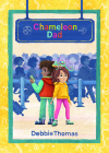 Chameleon Dad By Debbie Thomas Cover Image