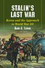Stalin's Last War: Korea and the Approach to World War III By Alan J. Levine Cover Image