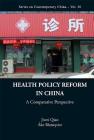 Health Policy Reform in China: A Comparative Perspective (Contemporary China #36) By Jiwei Qian, Ake G. Blomqvist Cover Image