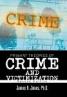 Primary Theories of Crime and Victimization: Second Edition Cover Image