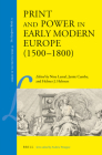 Print and Power in Early Modern Europe (1500-1800) (Library of the Written Word) By Nina Lamal (Editor), Jamie Cumby (Editor), Helmer J. Helmers (Editor) Cover Image
