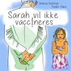 Sarah vil ikke vaccineres By Madlen Maker, Alena Ryazanova (Illustrator), Bettina Eriksen (Translator) Cover Image