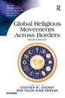 Global Religious Movements Across Borders: Sacred Service By Stephen M. Cherry (Editor), Helen Rose Ebaugh (Editor) Cover Image