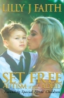 SET FREE AUTISM and ADHD: Parenting Special Needs' Children By Lilly J. Faith Cover Image
