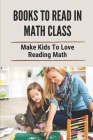 Books To Read In Math Class: Make Kids To Love Reading Math: Maths In An Interesting Way Cover Image