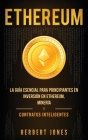 Ethereum: La guía esencial para principiantes en inversión en Ethereum, minería y contratos inteligentes (Spanish Edition) Cover Image