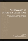 Archaeology of Mountain Landscapes: Interdisciplinary Research Strategies of Agro-Pastoralism in Upland Regions (Suny Series) By Arnau Garcia-Molsosa (Editor) Cover Image