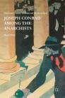 Joseph Conrad Among the Anarchists: Nineteenth Century Terrorism and the Secret Agent By David Mulry Cover Image