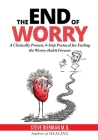 The END of WORRY: A Clinically Proven, 4-Step Protocol for Ending the Worry-habit, Forever By Steve Bierman Cover Image