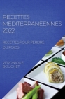 Recettes Méditerranéennes 2022: Recettes Pour Perdre Du Poids By Veronique Bouchet Cover Image