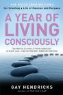 A Year of Living Consciously: 365 Daily Inspirations for Creating a Life of Passion and Purpose By Gay Hendricks Cover Image