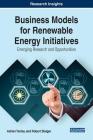 Business Models for Renewable Energy Initiatives: Emerging Research and Opportunities By Adrian Tantau, Robert Staiger Cover Image