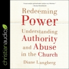 Redeeming Power: Understanding Authority and Abuse in the Church By Pam Ward (Read by), Diane Langberg Cover Image