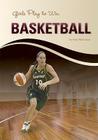 Girls Play to Win Basketball By Tom Robinson Cover Image